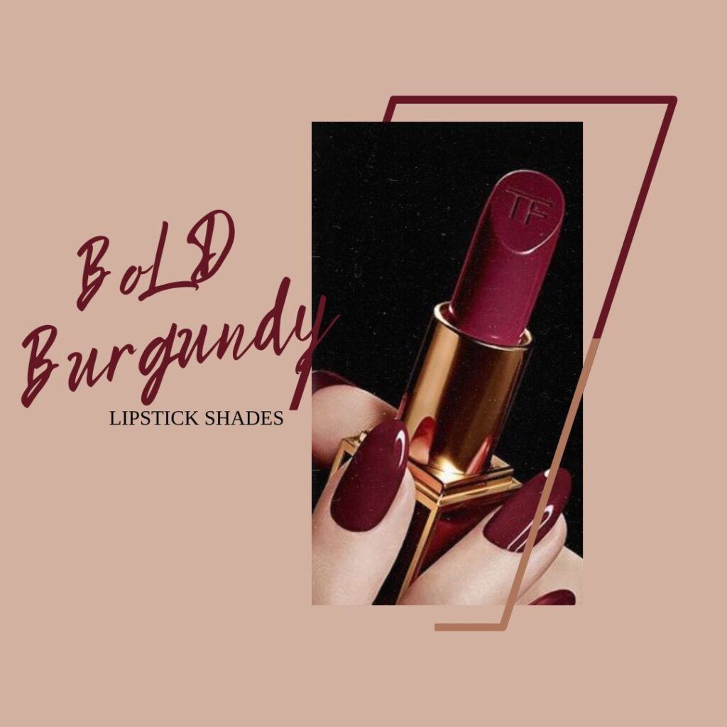 Bold Burgundy-10 Best Lipstick Shades That Complement Every Skin Tone